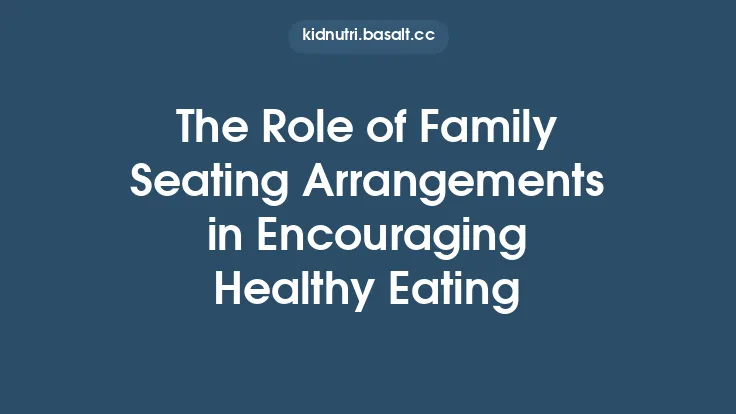 The Role of Family Seating Arrangements in Encouraging Healthy Eating Thumbnail