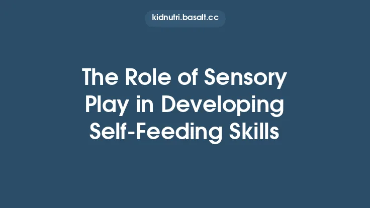 The Role of Sensory Play in Developing Self‑Feeding Skills Thumbnail