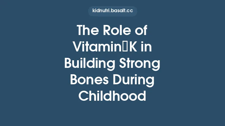 The Role of Vitamin K in Building Strong Bones During Childhood Thumbnail