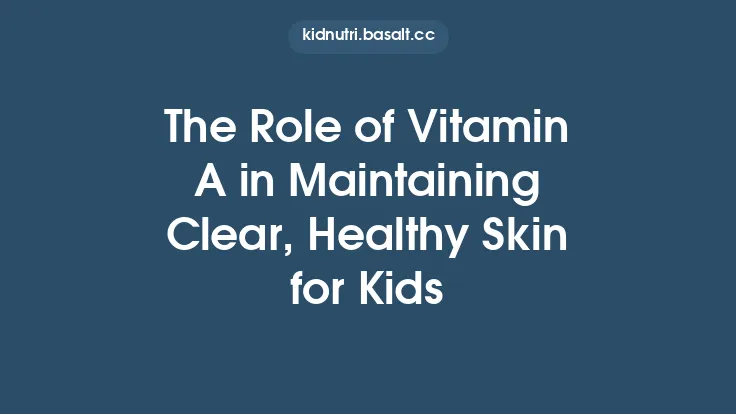 The Role of Vitamin A in Maintaining Clear, Healthy Skin for Kids Thumbnail