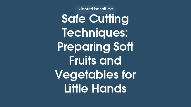 Safe Cutting Techniques: Preparing Soft Fruits and Vegetables for Little Hands Thumbnail