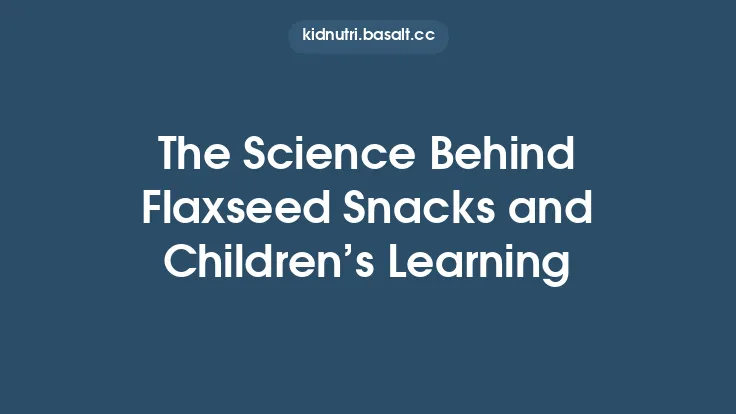 The Science Behind Flaxseed Snacks and Children’s Learning Thumbnail