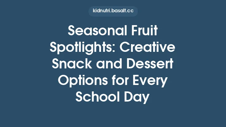 Seasonal Fruit Spotlights: Creative Snack and Dessert Options for Every School Day Thumbnail