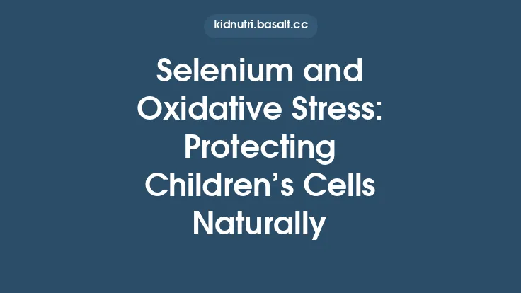 Selenium and Oxidative Stress: Protecting Children’s Cells Naturally Thumbnail