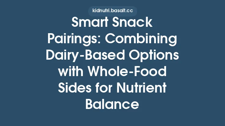 Smart Snack Pairings: Combining Dairy‑Based Options with Whole‑Food Sides for Nutrient Balance Thumbnail
