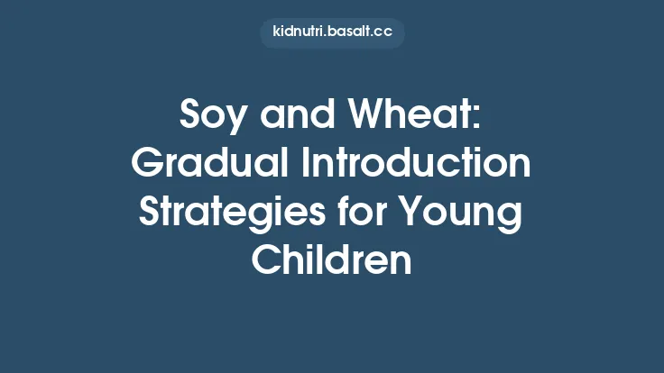 Soy and Wheat: Gradual Introduction Strategies for Young Children Thumbnail