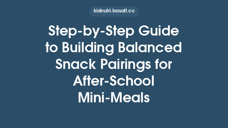 Step‑by‑Step Guide to Building Balanced Snack Pairings for After‑School Mini‑Meals Thumbnail