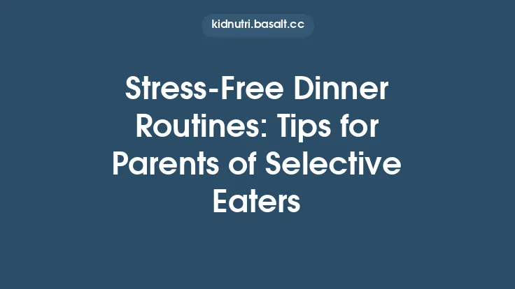 Stress-Free Dinner Routines: Tips for Parents of Selective Eaters Thumbnail