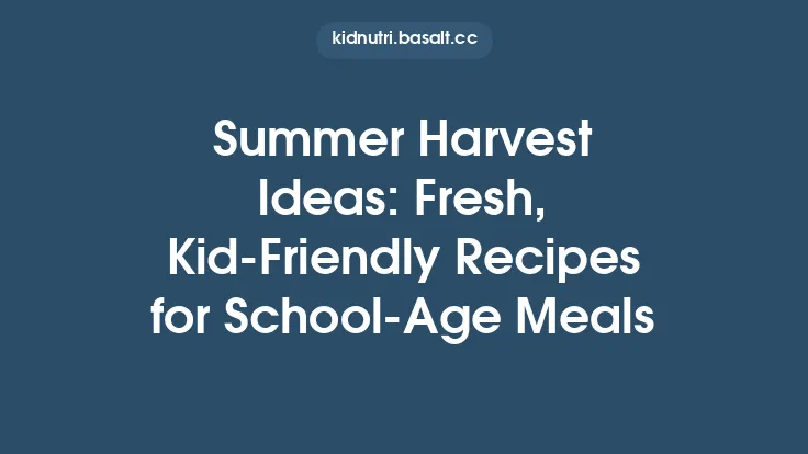 Summer Harvest Ideas: Fresh, Kid‑Friendly Recipes for School‑Age Meals Thumbnail