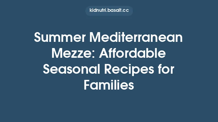 Summer Mediterranean Mezze: Affordable Seasonal Recipes for Families Thumbnail
