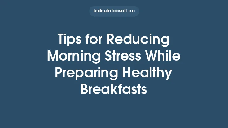 Tips for Reducing Morning Stress While Preparing Healthy Breakfasts Thumbnail
