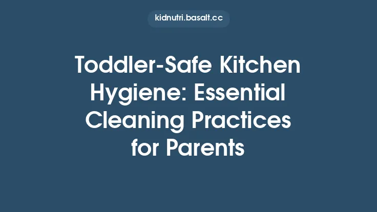 Toddler‑Safe Kitchen Hygiene: Essential Cleaning Practices for Parents Thumbnail