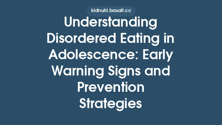 Understanding Disordered Eating in Adolescence: Early Warning Signs and Prevention Strategies Thumbnail