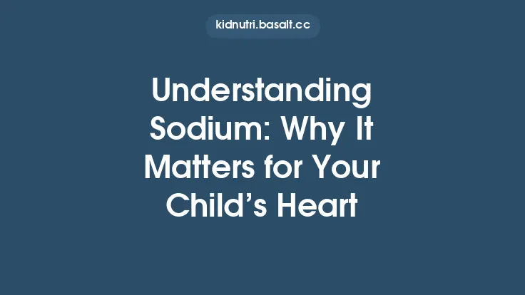Understanding Sodium: Why It Matters for Your Child’s Heart Thumbnail