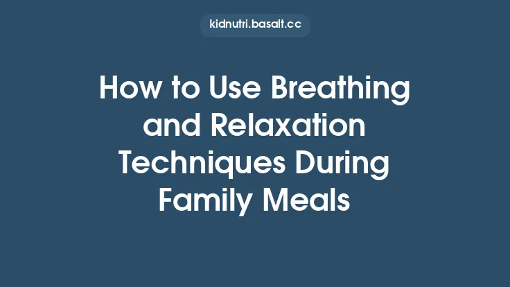 How to Use Breathing and Relaxation Techniques During Family Meals Thumbnail