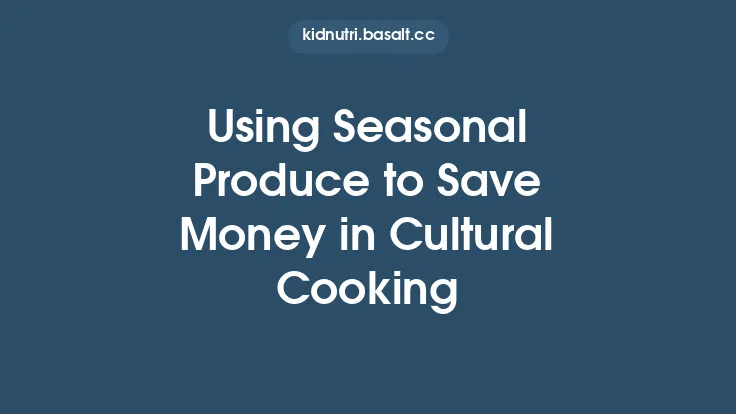 Using Seasonal Produce to Save Money in Cultural Cooking Thumbnail