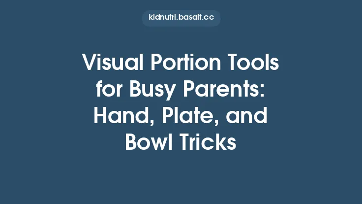 Visual Portion Tools for Busy Parents: Hand, Plate, and Bowl Tricks Thumbnail