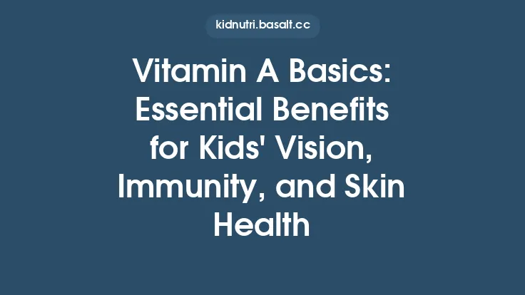 Vitamin A Basics: Essential Benefits for Kids