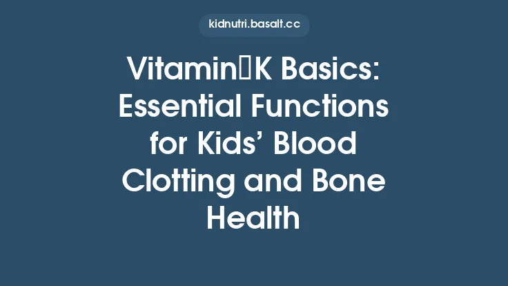 Vitamin K Basics: Essential Functions for Kids’ Blood Clotting and Bone Health Thumbnail
