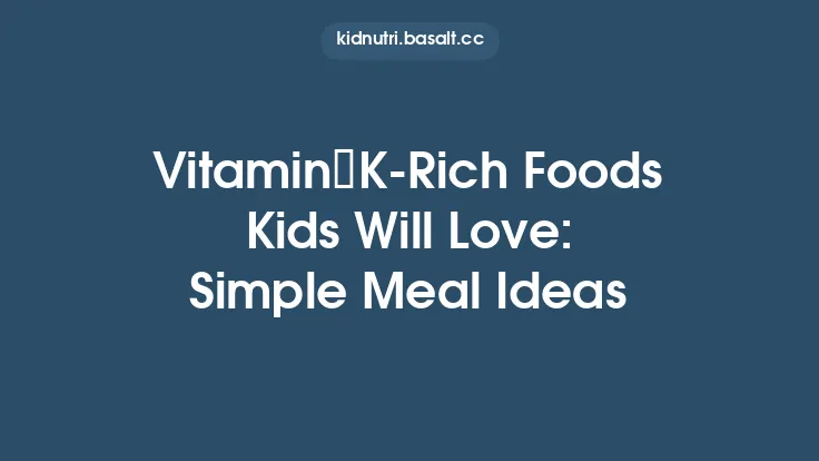 Vitamin K-Rich Foods Kids Will Love: Simple Meal Ideas Thumbnail