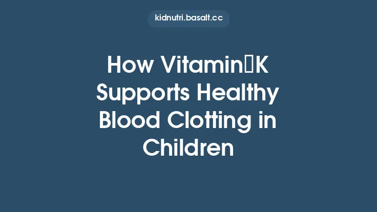 How Vitamin K Supports Healthy Blood Clotting in Children Thumbnail