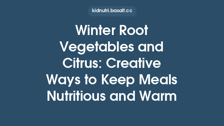Winter Root Vegetables and Citrus: Creative Ways to Keep Meals Nutritious and Warm Thumbnail